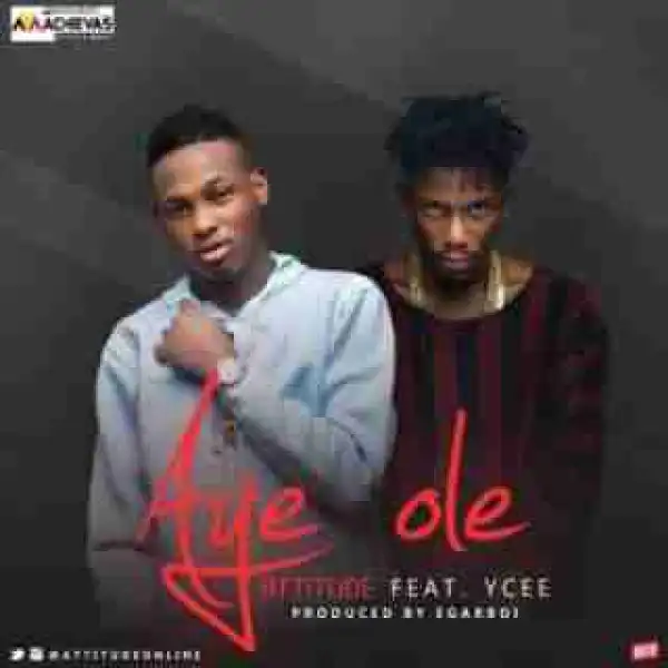 Attitude - Aye Ole ft. Ycee